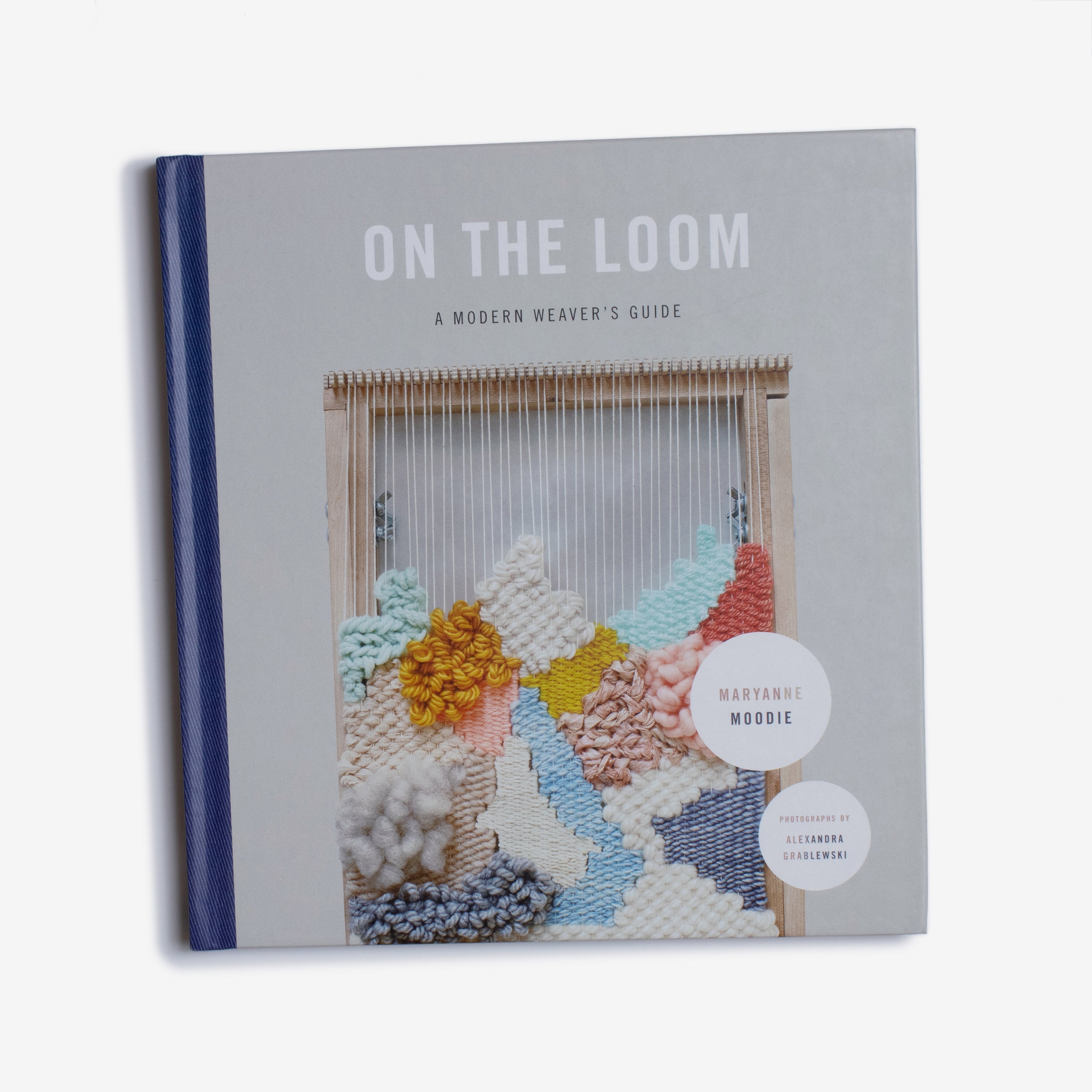 on the loom, a modern weaver&#39;s guide